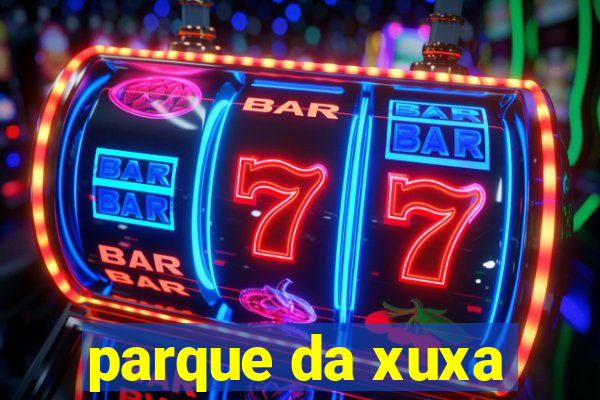 parque da xuxa